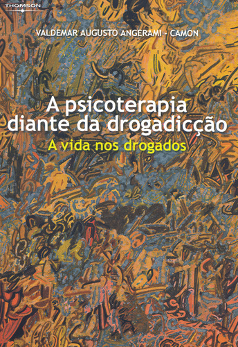 A psicoterapia diante da drogadicção: A vida nos drogados, de Camon, Valdemar. Editorial Cengage Learning Edições Ltda., capa mole em português, 2002