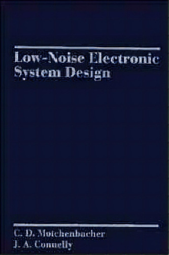 Low-noise Electronic System Design, De C.d. Motchenbacher. Editorial John Wiley Sons Inc, Tapa Dura En Inglés