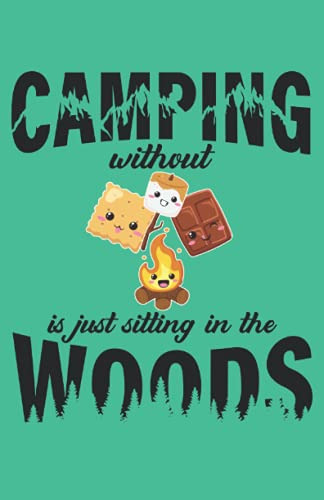 Camping Without S'mores Is Just Sitting In The Woods: Cuader