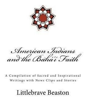 American Indians And The Bah ' Faith - Dr Littlebrave Bea...