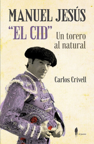 Manuel Jesús  El Cid , Un Torero Al Natural (libro Original)