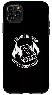 Funda For iPhone 11 Pro Max I'm Not In Your Little Book Clu