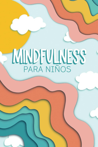 Libro: Mindfulness Para Niños: Un Diario Infantil De 6-12 Añ