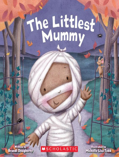 The Littlest Mummy, De Dougherty Brandi. Editorial Scholastic, Tapa Mole, Edición 1 En Inglês, 2018