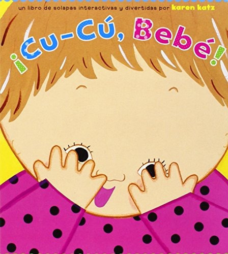 Cu-cú, Bebé! (peek-a-baby), De Karen Katz. Editorial Libros Para Ninos, Tapa Dura En Español, 2009