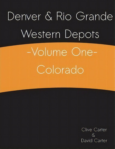 Denver & Rio Grande Western Depots -volume One- Colorado, De Clive S Carter. Editorial Createspace Independent Publishing Platform, Tapa Blanda En Inglés