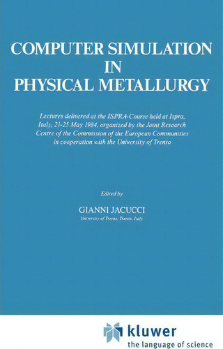 Computer Simulation In Physical Metallurgy, De Gianni Jacucci. Editorial Springer, Tapa Dura En Inglés