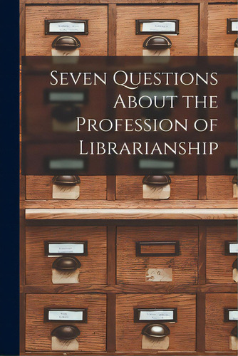 Seven Questions About The Profession Of Librarianship, De Anonymous. Editorial Hassell Street Pr, Tapa Blanda En Inglés