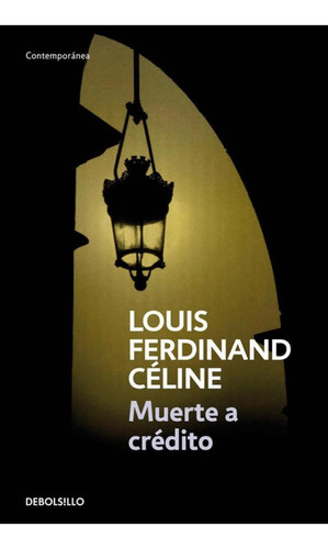 Libro: Muerte A Crédito. Celine, Louis-ferdinand. Debolsillo