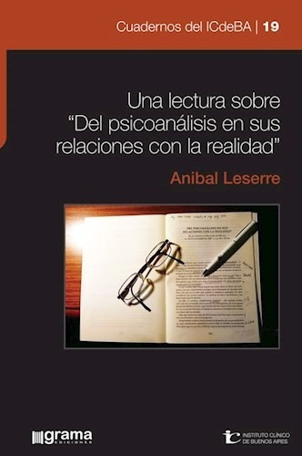 Una Lectura Sobre "Del Psicoanalisis En Sus Relaciones Con La Realidad, de Leserre, Anibal. Editorial Grama Ediciones, tapa blanda en español, 2017