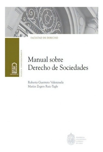 Manual Sobre Derecho De Sociedades, De Zegers Ruiz-tagle, Matias. Editorial Ediciones Uc, Tapa Blanda En Español