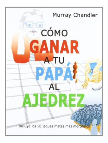 Como Ganar A Tu Papa Al Ajedrez - Murray Chandler