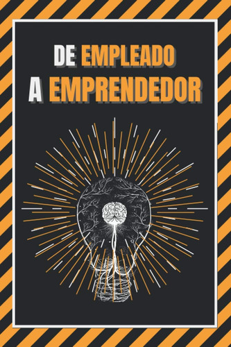 Libro: De Empleado A Emprendedor: Entrena Tu Mente (spanish