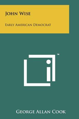 Libro John Wise: Early American Democrat - Cook, George A...