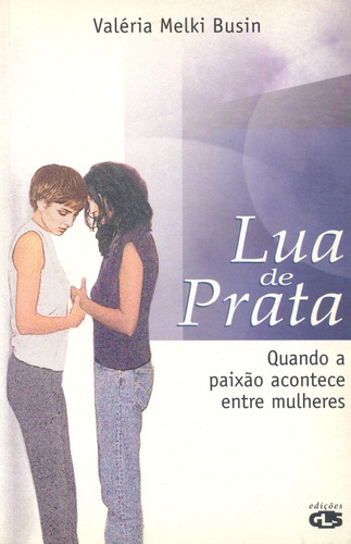 Lua de prata: quando a paixão acontece entre mulheres, de Busin, Valéria Melki. Editora Summus Editorial Ltda., capa mole em português, 2003