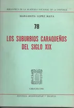 Comprar Los Suburbios Caraqueños Del Siglo Xix \u002F Mgta López Maya