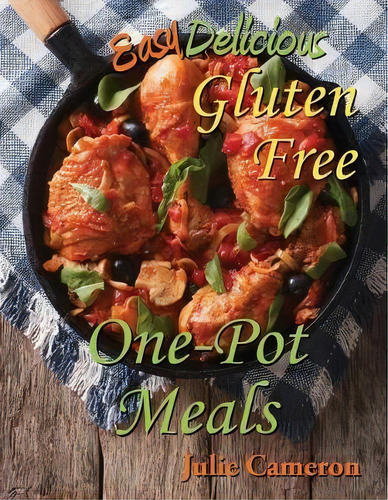 Easy Delicious Gluten-free One-pot Meals, De Julie Cameron. Editorial Easy Delicious Gluten-free, Tapa Blanda En Inglés