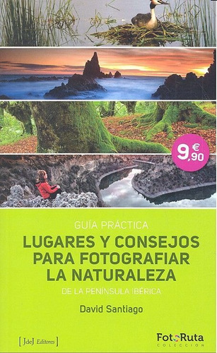 Lugares Y Consejos Para Fotografiar La Naturaleza - Santi...