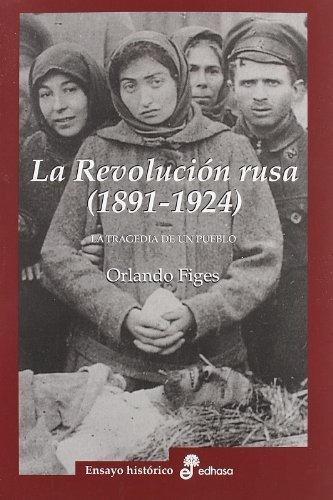 La Revoluci¢n Rusa 1891 1924. La Tragedia De Un Pueblo (ensayo Histórico), De Figes, Orlando. Editorial Editora Y Distribuidora Hispano Americana, S.a., Tapa Tapa Blanda En Español