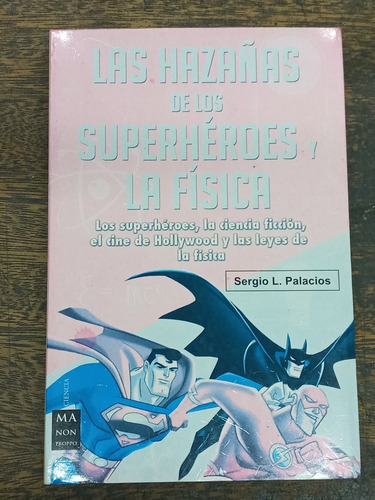 Las Hazañas De Los Superheroes Y La Fisica * Sergio Palacios