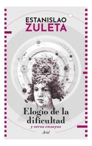 Elogio De La Dificultad Y Otros Ensayos. Estanislao Zuleta