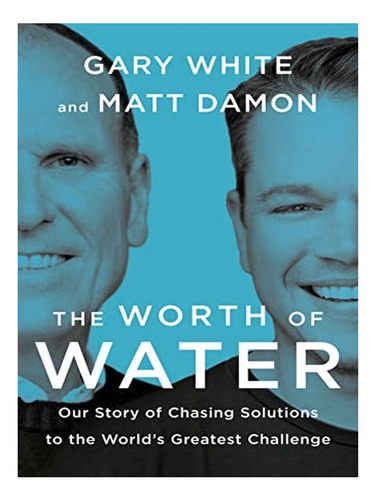 The Worth Of Water - Matt Damon, Gary White. Eb02