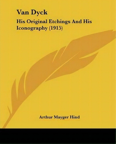 Van Dyck : His Original Etchings And His Iconography (1915), De Arthur Mayger Hind. Editorial Kessinger Publishing, Tapa Blanda En Inglés