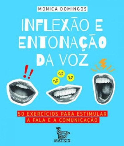 Inflexão E Entonação Da Voz: 50 Exercícios Para Estimular A Fala E A Comunicação, De Domingos, Monica. Editora Matrix, Capa Mole Em Português