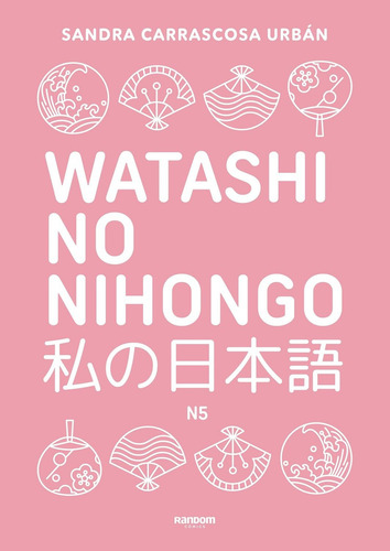 Watashi No Nihongo N5, De Sandra Carrascosa Urban. Editorial Random Comics, Tapa Blanda En Español, 1