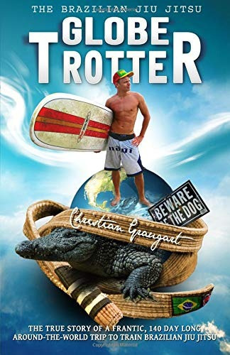 The Brazilian Jiu Jitsu Globetrotter The True Story About A 