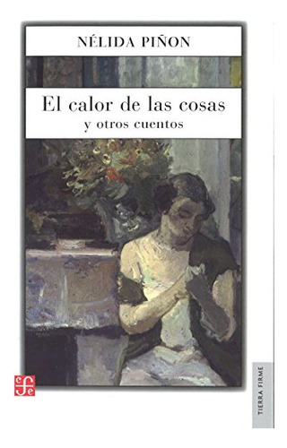 Libro Calor De Las Cosas Y Otros Cuentos Tierra Firme De Piñ