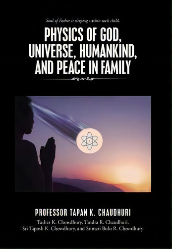 Physics Of God, Universe, Humankind, And Peace In Family, De Professor Tapan K Chaudhuri. Editorial Iuniverse, Tapa Dura En Inglés