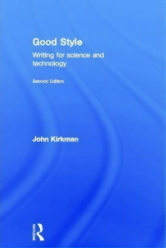 Good Style: Writing For Science And Technology, De John Kirkman., Vol. 1. Editorial Taylor Francis Ltd, Tapa Dura, Edición Second Edition En Inglés
