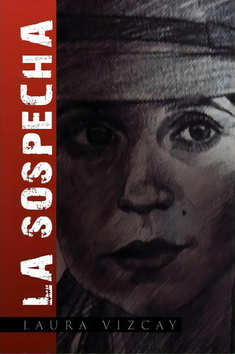La Sospecha, De Laura Vizcay. Editorial Palibrio, Tapa Blanda En Español