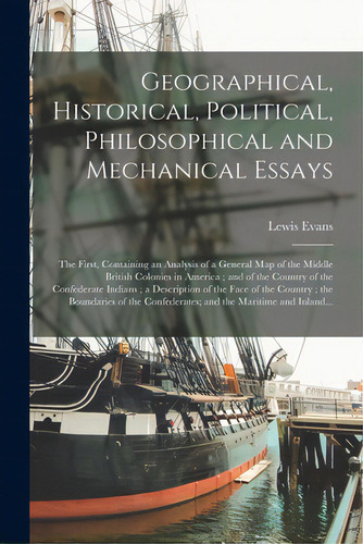 Geographical, Historical, Political, Philosophical And Mechanical Essays: The First, Containing A..., De Evans, Lewis 1700?-1756. Editorial Legare Street Pr, Tapa Blanda En Inglés