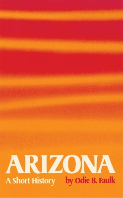 Libro Arizona: A Short History - Faulk, Odie B.