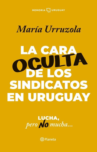 Cara Oculta De Los Sindicatos En Uruguay, La. - Maria Urruzo