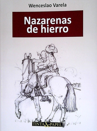 Nazarenas De Hierro, De Wenceslao Varela. Editorial Tinta & Papel, Tapa Blanda En Español