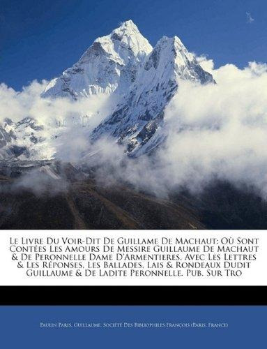 Le Livre Du Voir Dit De Guillame De Machaut Ou Sont Contee - 