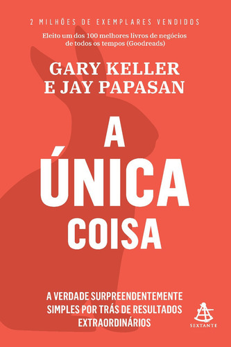 A única coisa: A verdade surpreendentemente simples por trás de resultados extraordinários, de Gary Keller., vol. 1. Editora Sextante, capa mole, edição 1 em português, 2021