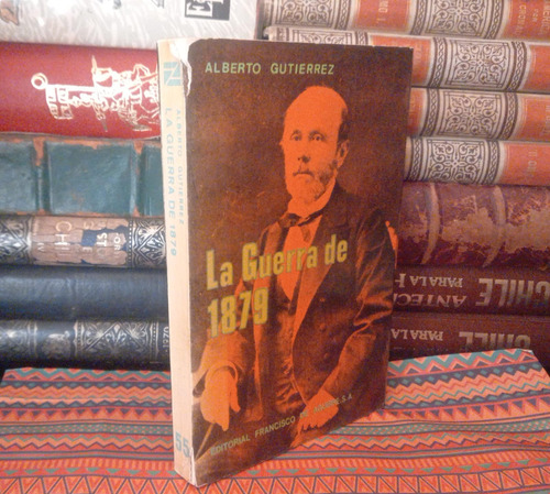 La Guerra De 1879 - Alberto Gutierrez - 1975