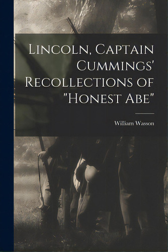 Lincoln, Captain Cummings' Recollections Of Honest Abe, De Wasson, William. Editorial Hassell Street Pr, Tapa Blanda En Inglés