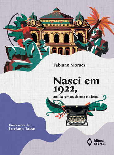 Nasci em 1922, ano da Semana de Arte Moderna, de Moraes, Fabiano. Série Histórias da história Editora do Brasil, capa mole em português, 2021