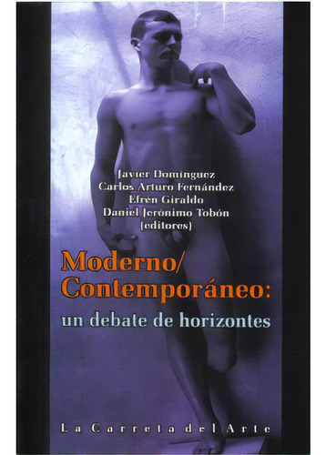 Moderno / Contemporáneo: Un Debate De Horizontes, De Varios Autores. Serie 9588427089, Vol. 1. Editorial La Carreta Editores, Tapa Blanda, Edición 2008 En Español, 2008