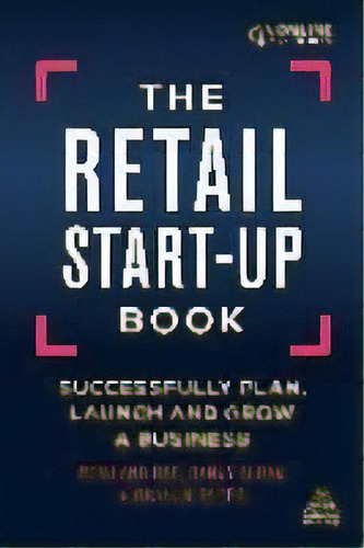 The Retail Start-up Book : Successfully Plan, Launch And Grow A Business, De Rowland Gee. Editorial Kogan Page Ltd, Tapa Blanda En Inglés