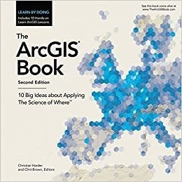 The Arcgis Book: 10 Grandes Ideas Sobre La Aplicacion De La 