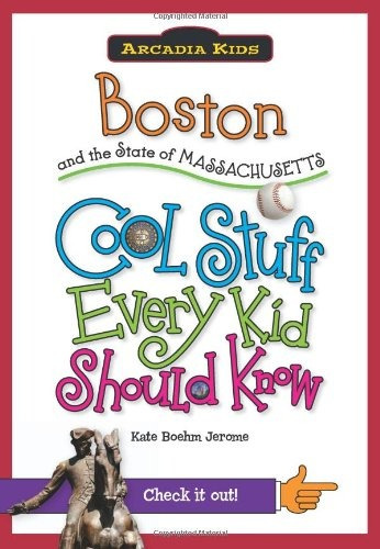 Boston And The State Of Massachusetts Cool Stuff Every Kid S