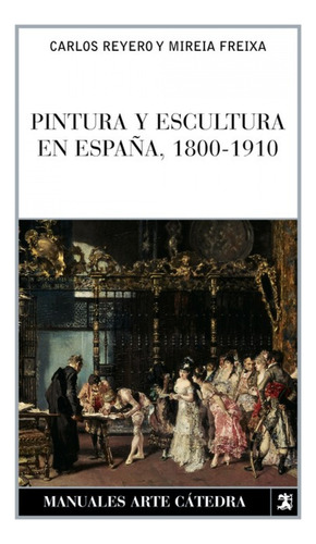 Pintura Y Escultura En España 1800-1910 Reyero Carlos/freixa