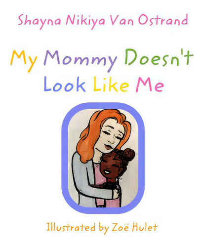 My Mommy Doesn't Look Like Me: Adoption, De Ostrand, Shayna Nikiya Van., Vol. 1. Editorial Blurb Inc, Tapa Blanda En Inglés