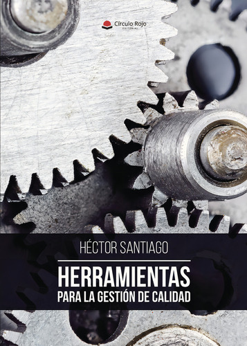 Herramientas para la gestión de calidad, de Santiago Héctor.. Editorial Grupo Editorial Círculo Rojo SL, tapa blanda, edición 1.0 en español